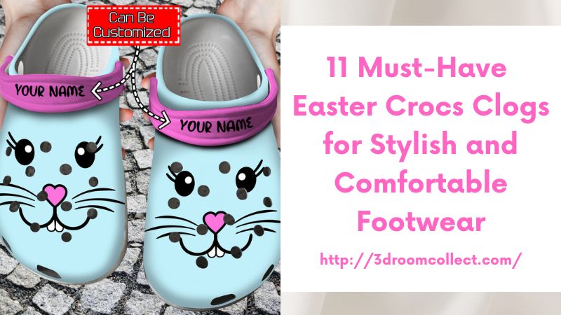 11 Must-Have Easter Crocs Clogs for Stylish and Comfortable Footwear