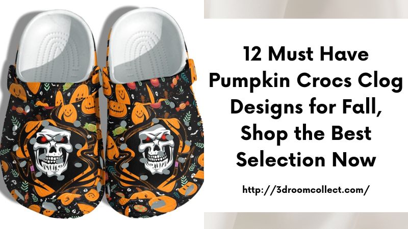 12 Must Have Pumpkin Crocs Clog Designs for Fall, Shop the Best Selection Now