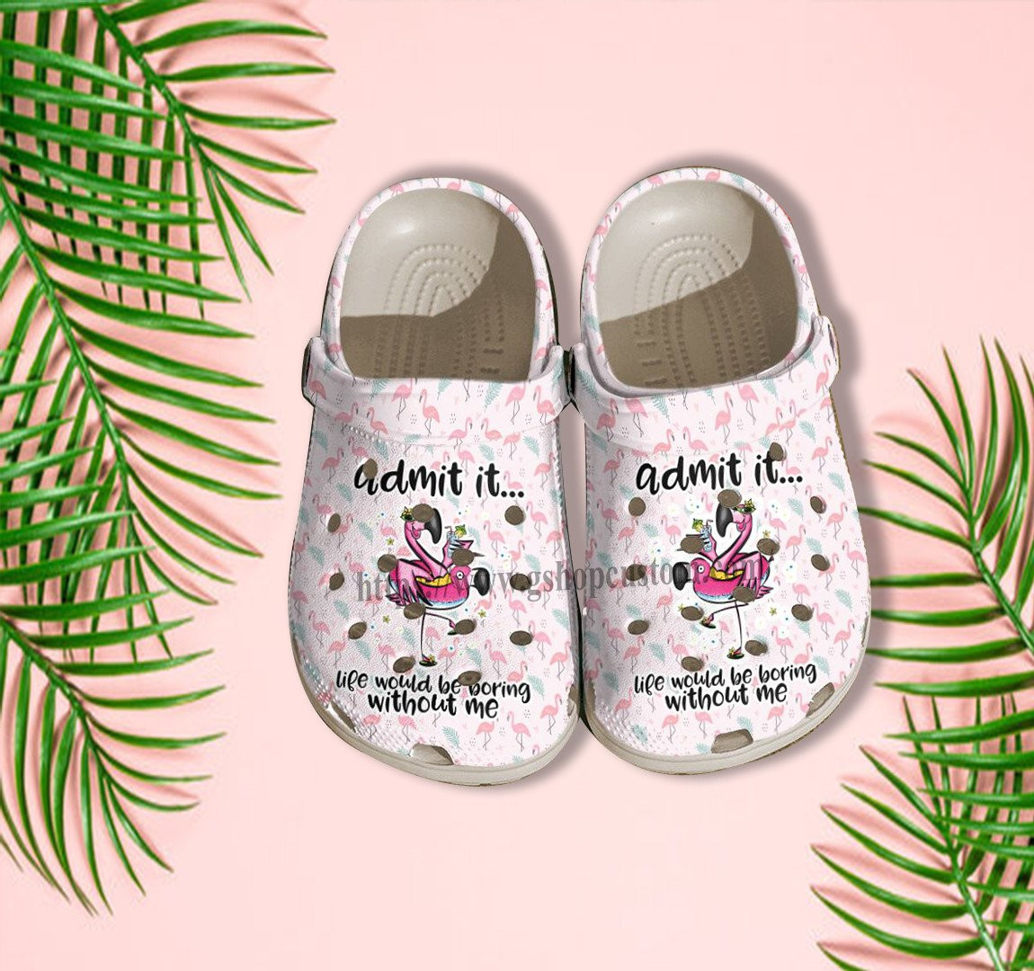 Admit It Life Would Be Boring Without Flamingo Croc Shoes – Flamingo Pool Party Shoes Croc Clogs Customize Gift Besties