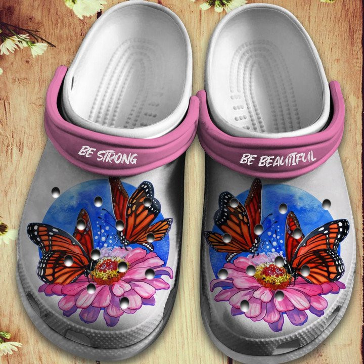 Butterfly Flowers Shoes Be Strong Be Beautiful Crocs Clog Gift For Women Girl