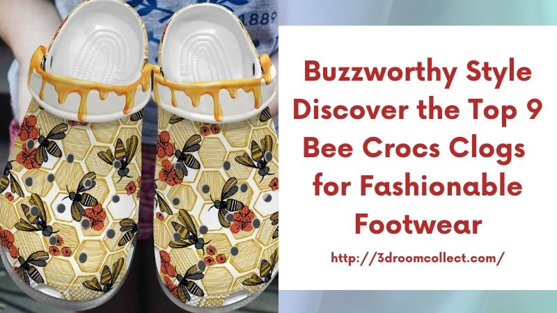 Buzzworthy Style Discover the Top 9 Bee Crocs Clogs for Fashionable Footwear