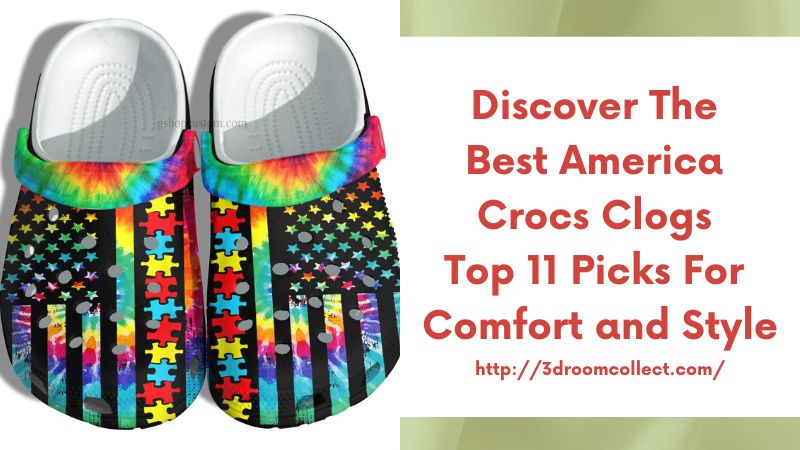 Discover the Best America Crocs Clogs Top 11 Picks for Comfort and Style