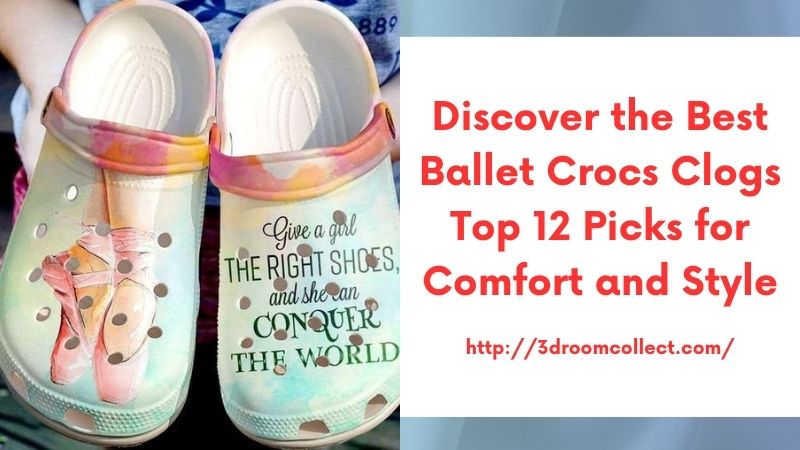 Discover the Best Ballet Crocs Clogs Top 12 Picks for Comfort and Style