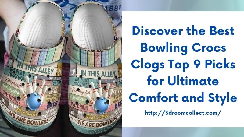 Discover the Best Bowling Crocs Clogs Top 9 Picks for Ultimate Comfort and Style
