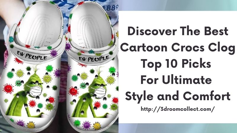 Discover the Best Cartoon Crocs Clog Top 10 Picks for Ultimate Style and Comfort