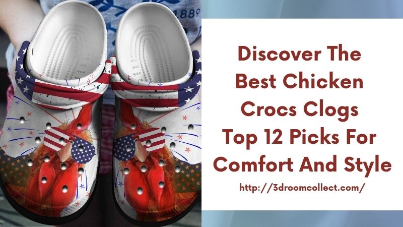 Discover the Best Chicken Crocs Clogs Top 12 Picks for Comfort and Style