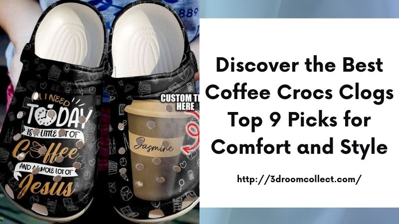 Discover the Best Coffee Crocs Clogs Top 9 Picks for Comfort and Style