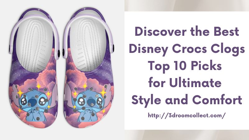 Discover the Best Disney Crocs Clogs Top 10 Picks for Ultimate Style and Comfort