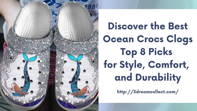 Discover the Best Ocean Crocs Clogs Top 8 Picks for Style, Comfort, and Durability