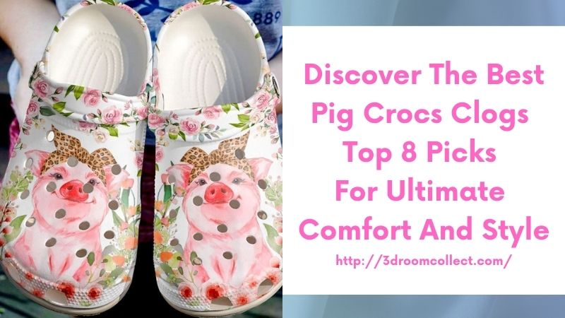 Discover the Best Pig Crocs Clogs Top 8 Picks for Ultimate Comfort and Style