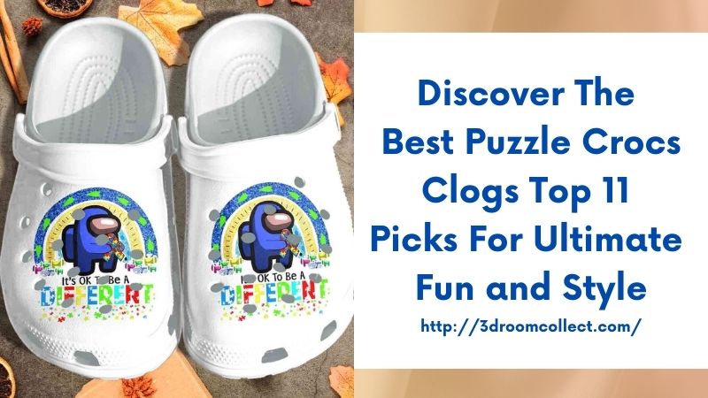 Discover the Best Puzzle Crocs Clogs Top 11 Picks for Ultimate Fun and Style