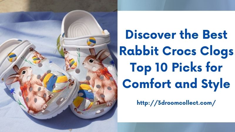 Discover the Best Rabbit Crocs Clogs Top 10 Picks for Comfort and Style