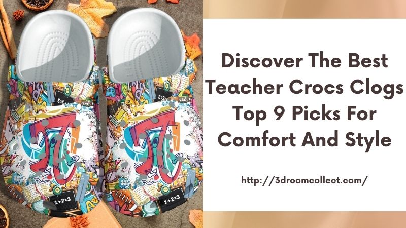Discover the Best Teacher Crocs Clogs Top 9 Picks for Comfort and Style