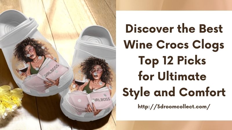 Discover the Best Wine Crocs Clogs Top 12 Picks for Ultimate Style and Comfort