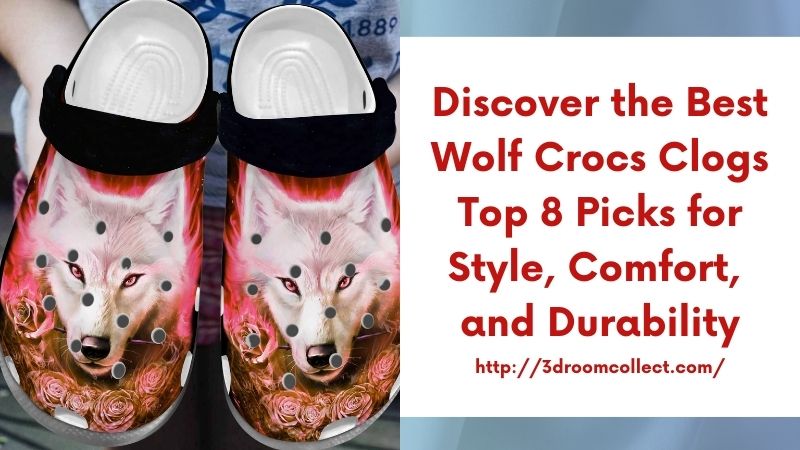 Discover the Best Wolf Crocs Clogs Top 8 Picks for Style, Comfort, and Durability