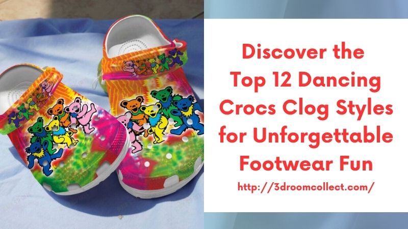 Discover the Top 12 Dancing Crocs Clog Styles for Unforgettable Footwear Fun