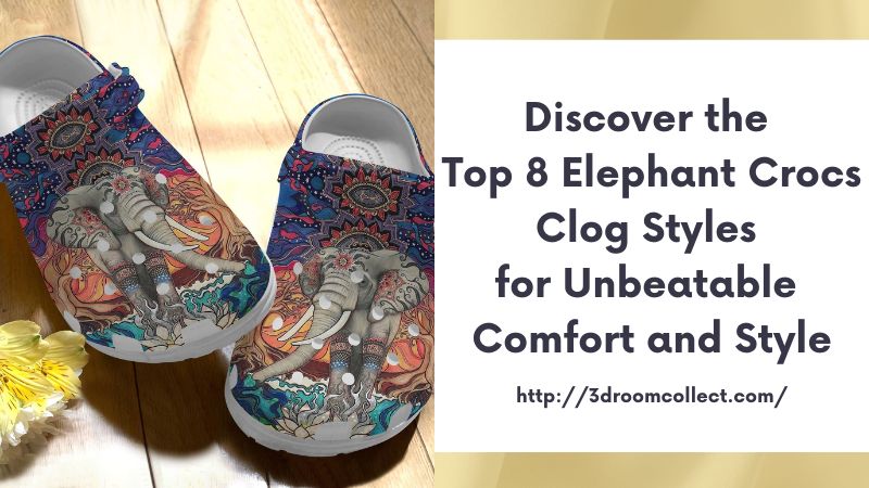 Discover the Top 8 Elephant Crocs Clog Styles for Unbeatable Comfort and Style