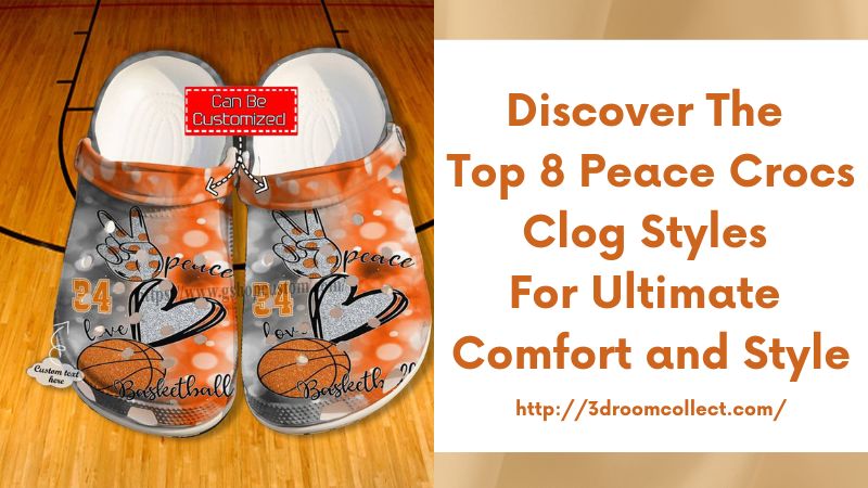 Discover the Top 8 Peace Crocs Clog Styles for Ultimate Comfort and Style