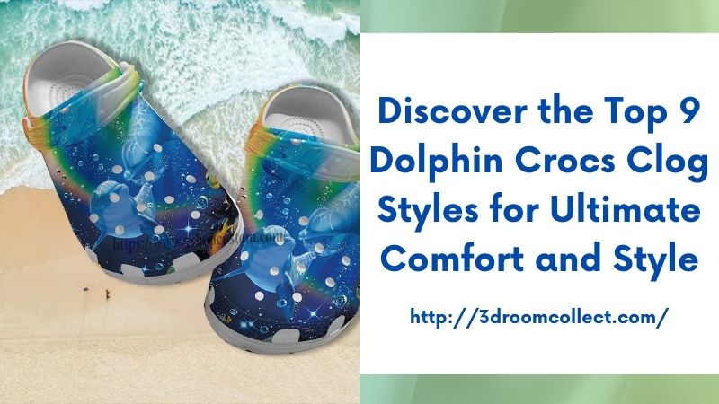 Discover the Top 9 Dolphin Crocs Clog Styles for Ultimate Comfort and Style