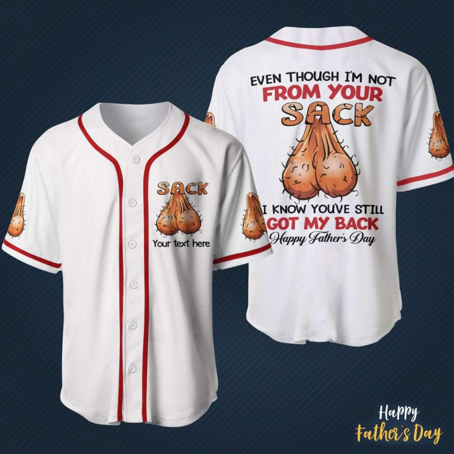 Fathers Day Gift Even Though Im Not From Your Sack Bonus Dad Personalized 3d Baseball Jersey v