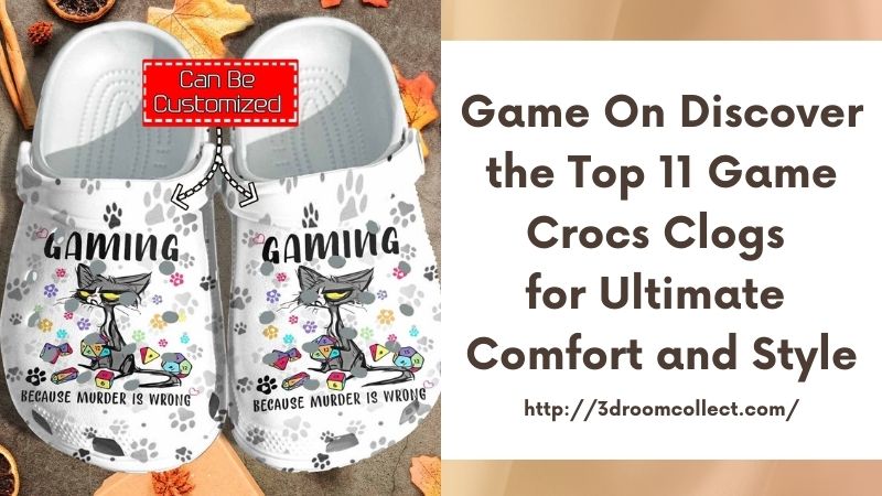 Game On Discover the Top 11 Game Crocs Clogs for Ultimate Comfort and Style