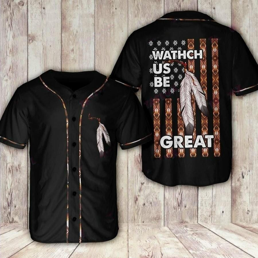 Native American Watch Us Be Great Baseball Jersey, Unisex Jersey Shirt for Men Women