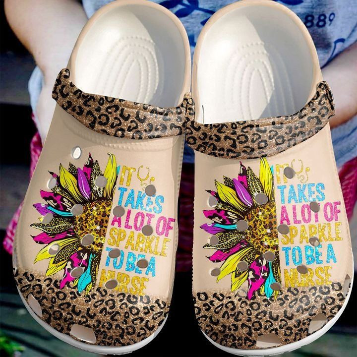 Nurse Best Sunflower It Takes A Lot Of Sparkle To Be A Nurse Rubber Crocs Clog Shoes Comfy Footwear