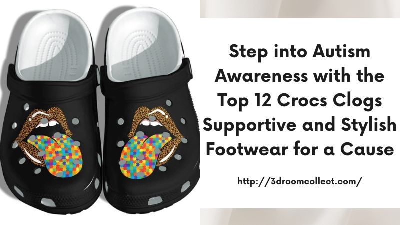 Step into Autism Awareness with the Top 12 Crocs Clogs Supportive and Stylish Footwear for a Cause