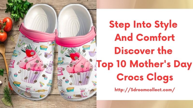 Step into Style and Comfort Discover the Top 10 Mother's Day Crocs Clogs