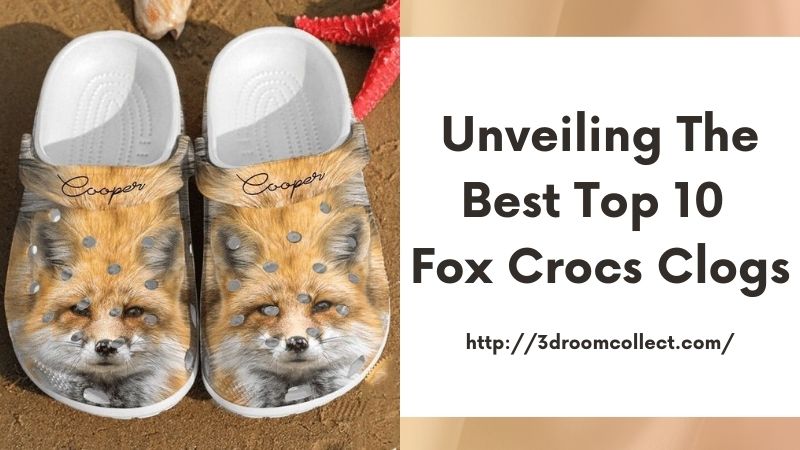 Unveiling the Best Top 10 Fox Crocs Clogs