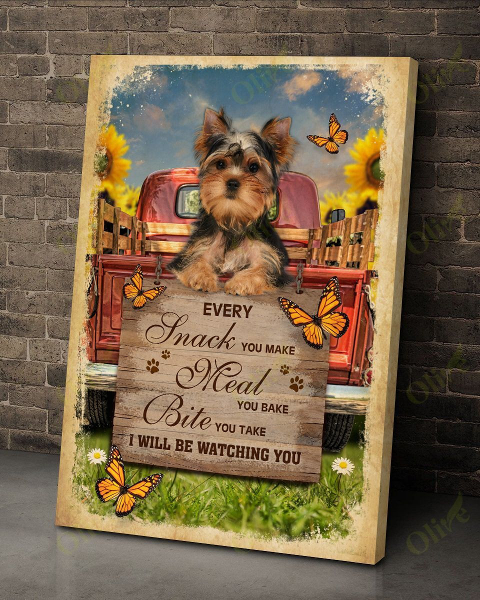 Yorkshire Terrier - Every Snack You Make Poster And Canvas Art Wall Decor