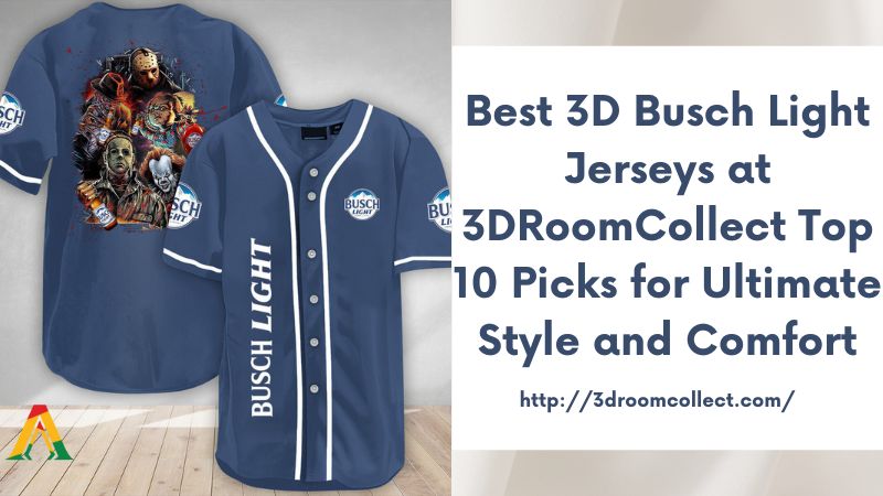 Best 3D Busch Light Jerseys at 3DRoomCollect Top 10 Picks for Ultimate Style and Comfort