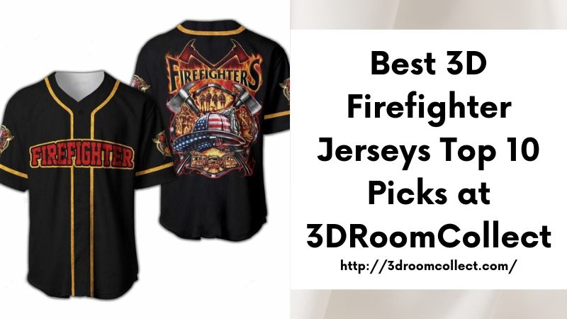 Best 3D Firefighter Jerseys Top 10 Picks at 3DRoomCollect