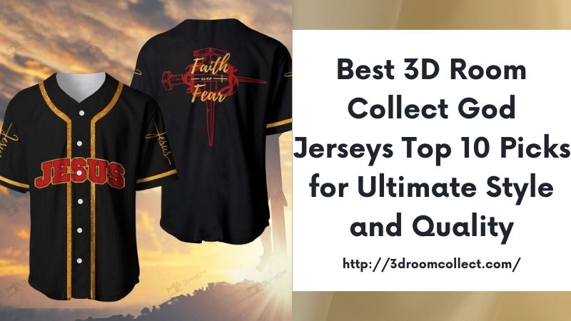 Best 3D Room Collect God Jerseys Top 10 Picks for Ultimate Style and Quality
