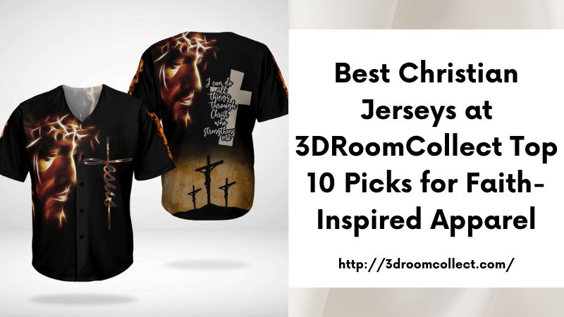 Best Christian Jerseys at 3DRoomCollect Top 10 Picks for Faith-Inspired Apparel