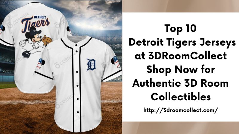 Top 10 Detroit Tigers Jerseys at 3DRoomCollect Shop Now for Authentic 3D Room Collectibles