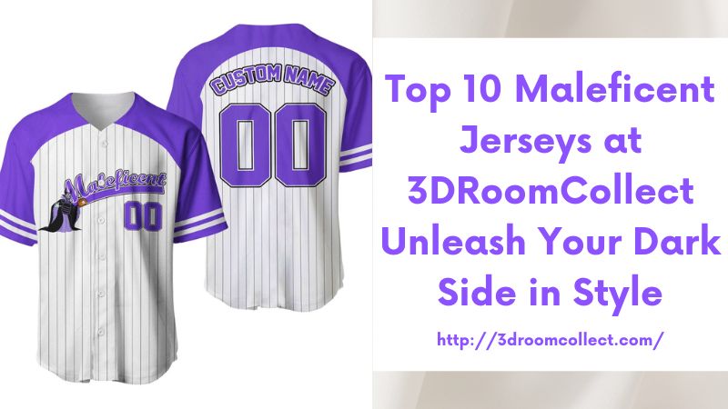 Top 10 Maleficent Jerseys at 3DRoomCollect Unleash Your Dark Side in Style