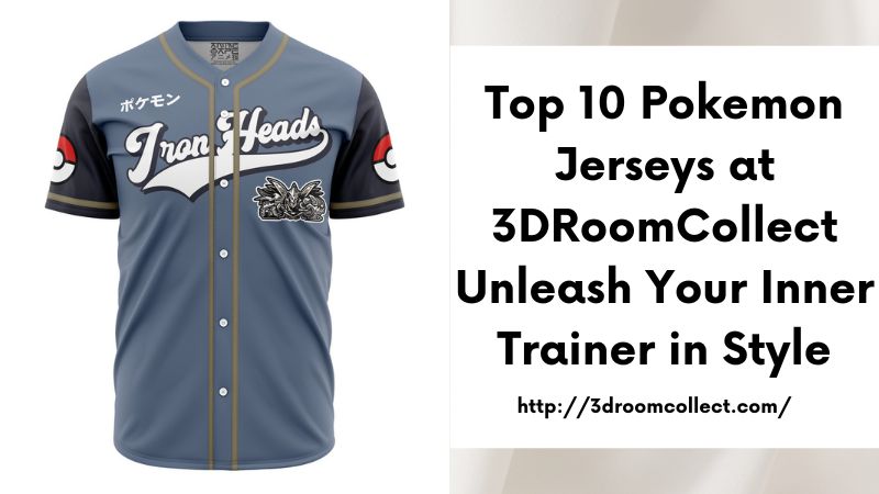 Top 10 Pokemon Jerseys at 3DRoomCollect Unleash Your Inner Trainer in Style