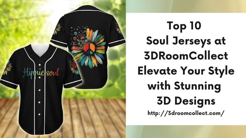 Top 10 Soul Jerseys at 3DRoomCollect Elevate Your Style with Stunning 3D Designs