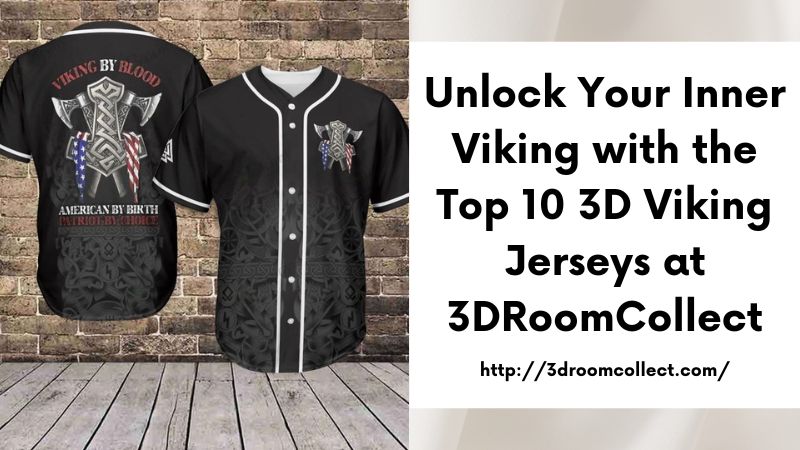 Unlock Your Inner Viking with the Top 10 3D Viking Jerseys at 3DRoomCollect