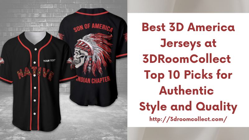Best 3D America Jerseys at 3DRoomCollect Top 10 Picks for Authentic Style and Quality