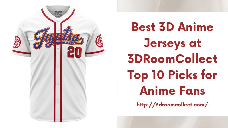 Best 3D Anime Jerseys at 3DRoomCollect Top 10 Picks for Anime Fans