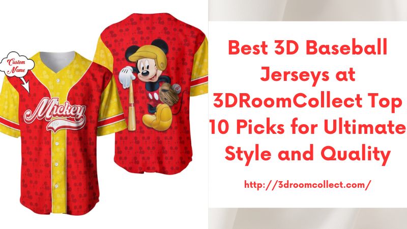 Best 3D Baseball Jerseys at 3DRoomCollect Top 10 Picks for Ultimate Style and Quality