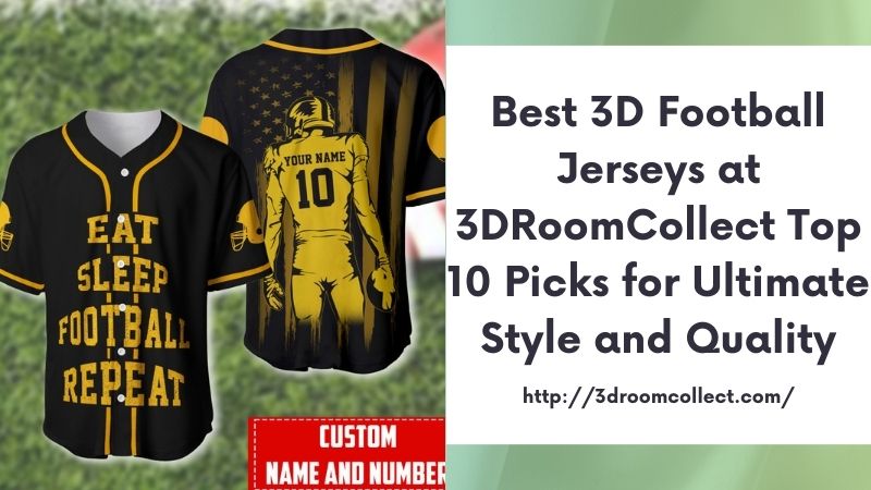 Best 3D Football Jerseys at 3DRoomCollect Top 10 Picks for Ultimate Style and Quality