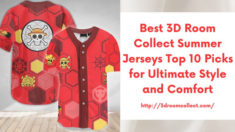 Best 3D Room Collect Summer Jerseys Top 10 Picks for Ultimate Style and Comfort