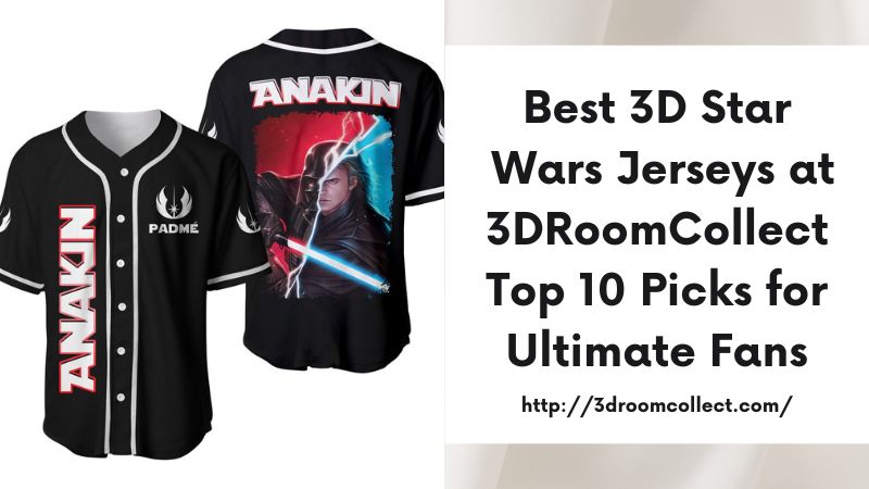 Best 3D Star Wars Jerseys at 3DRoomCollect Top 10 Picks for Ultimate Fans