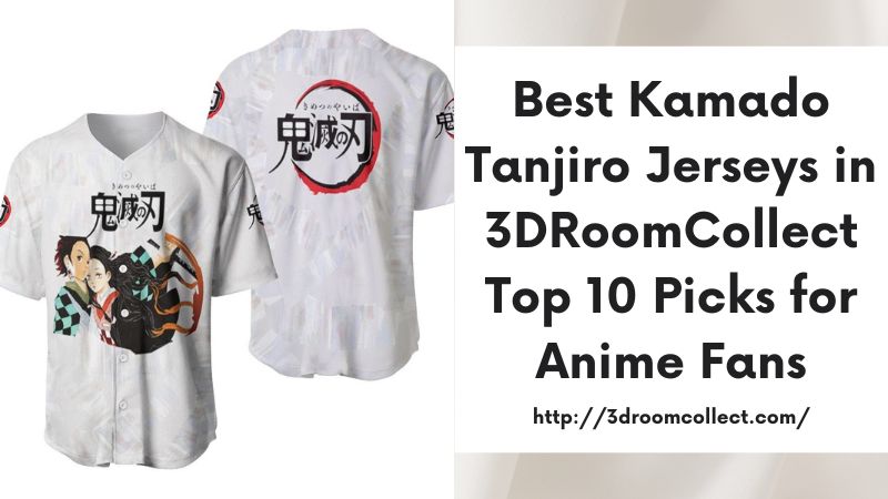 Best Kamado Tanjiro Jerseys in 3DRoomCollect Top 10 Picks for Anime Fans