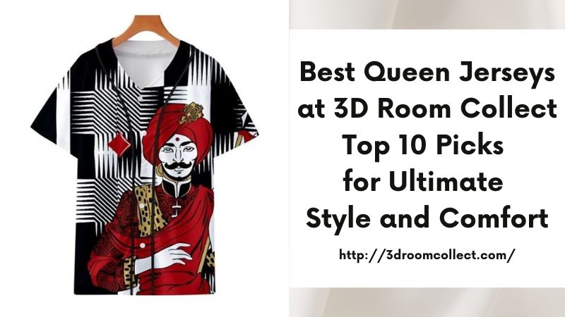 Best Queen Jerseys at 3D Room Collect Top 10 Picks for Ultimate Style and Comfort