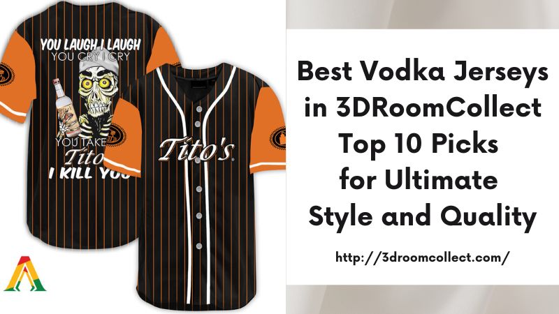 Best Vodka Jerseys in 3DRoomCollect Top 10 Picks for Ultimate Style and Quality