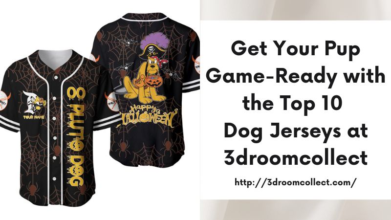 Get Your Pup Game-Ready with the Top 10 Dog Jerseys at 3droomcollect